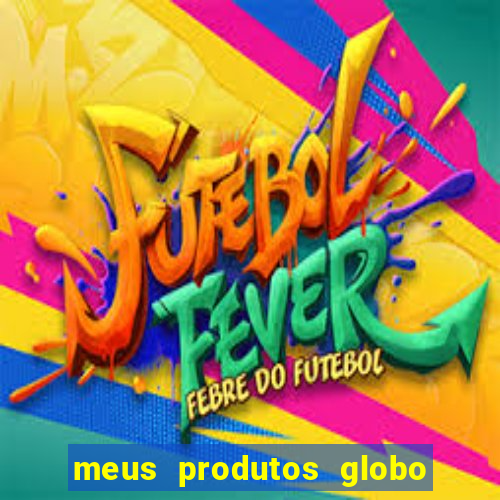 meus produtos globo com pagamento